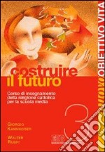 Nuovo Obiettivo Vita. Per la Scuola media. Vol. 3: Costruire il futuro libro