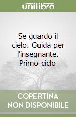 Se guardo il cielo. Guida per l'insegnante. Primo ciclo libro