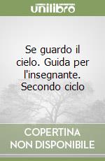 Se guardo il cielo. Guida per l'insegnante. Secondo ciclo libro