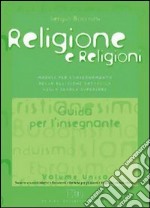 Religione e religioni. Moduli per l'insegnamento della religione cattolica. Guida per l'insegnante. Per le Scuole superiori libro