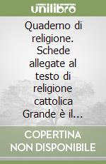 Quaderno di religione. Schede allegate al testo di religione cattolica Grande è il tuo nome. Per la 2ª e 3ª classe elementare libro