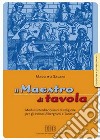 Il maestro di tavola. Moduli interdisciplinari di religione. Guida per l'insegnante. Per gli Ist. alberghieri e turistici libro