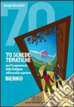 70 schede tematiche per l'insegnamento della religione. Per il biennio delle Scuole superiori libro