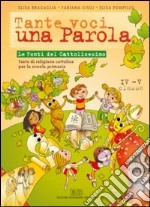 Tante voci... una parola. Le fonti del cattolicesimo. Testo di religione cattolica. Per la 4ª e 5ª classe elementare libro