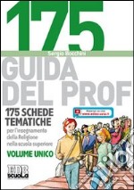 175 Schede tematiche per l'insegnamento della religione nella scuola superiore. Volume unico. Guida del professore libro