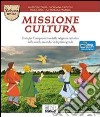 Missione cultura. Volume unico. Testo per l'insegnamento della religione cattolica. Per la Scuola media libro