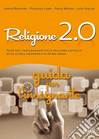 Religione 2.0. Testo per l'insegnamento della religione cattolica nella scuola secondaria di primo grado. Libro misto libro