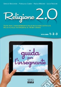 Religione 2.0. Testo per l'insegnamento della religione cattolica nella scuola secondaria di primo grado. Libro misto libro