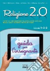 Religione 2.0. Testo per l'insegnamento della religione cattolica nella scuola secondaria di primo grado. Libro misto libro
