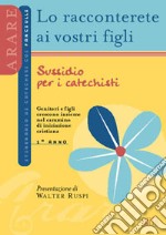 Lo racconterete ai vostri figli. Itinerario di catechesi con i fanciulli. Primo anno. Sussidio per i catechisti libro