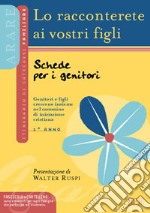 Lo racconterete ai vostri figli. Genitori e figli insieme nel cammino di iniziazione cristiana. Schede per i genitori libro