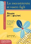 Lo racconterete ai vostri figli. Genitori e figli insieme nel cammino di iniziazione cristiana. Schede per i genitori libro