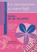 Lo racconterete ai vostri figli. Guida per gli animatori. 2° anno libro