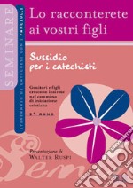 Lo racconterete ai vostri figli. Itinerario di catechesi con i fanciulli. Secondo anno. Sussidio per i catechisti libro