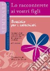 Lo racconterete ai vostri figli. Itinerario di catechesi con i fanciulli. Secondo anno. Sussidio per i catechisti libro