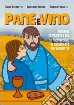 Pane e vino. Itinerario catechistico per la preparazione al sacramento dell'eucaristia libro