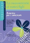 Lo racconterete ai vostri figli. Itinerario di catechesi con i fanciulli. 3° anno. Sussidio per i catechisti libro