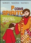 P come Spirito. Itinerario catechistico per scoprire la presenza dello Spirito libro di Antonetti Silvia Barbon Giancarla Paganelli Rinaldo