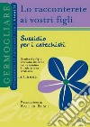 Lo racconterete ai vostri figli. Itinerario di catechesi con i ragazzi. 4° anno. Sussidio per i catechisti libro