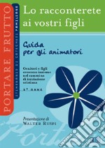 Lo racconterete ai vostri figli. Itinerario di catechesi familiare. 5° anno. Guida per gli animatori libro