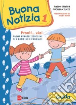 Buona notizia. Pronti... Via! Prima evangelizzazione per bambini e famiglie. Guida. Ediz. illustrata. Vol. 1 libro