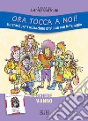 Ora tocca a noi! Itinerario per l'iniziazione cristiana con le famiglie. V anno. Schede libro