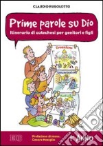 Prime parole su Dio. Itinerario di catechesi per genitori e figli. 1° anno