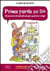 Prime parole su Dio. Itinerario di catechesi per genitori e figli. 1° anno libro di Rugolotto Claudio