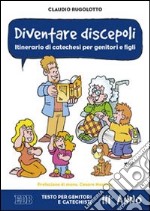 Diventare discepoli. Itinerario di catechesi per genitori e figli. III anno. Testo per genitori e catechisti libro