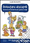 Diventare discepoli. Itinerario di catechesi per genitori e figli. III anno. Testo per genitori e catechisti libro di Rugolotto Claudio