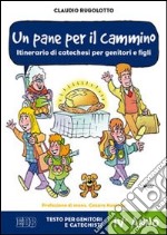 Un pane per il cammino. Itinerario di catechesi per genitori e figli. IV anno. Testo per genitori e catechisti libro