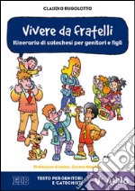 Vivere da fratelli. Itinerario di catechesi per genitori e figli. V anno. Testo per genitori e catechisti libro