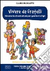 Vivere da fratelli. Itinerario di catechesi per genitori e figli. V anno. Testo per genitori e catechisti libro