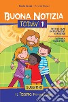 Buona notizia. Today. Sussidio. Ediz. illustrata. Vol. 1: Il tesoro. Primo annuncio libro di Sartor Paolo Ciucci Andrea