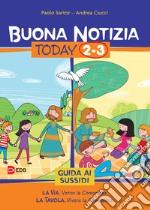 Buona notizia. Today. Guida ai sussidi. Vol. 2-3: La via. Verso la comunione-La tavola. Vivere la comunione libro