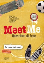 MeetMe. Questione di fede. Percorso per adolescenti libro