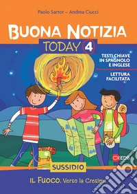 Buona notizia. Today. Sussidio. Vol. 4: Il fuoco. Vivere la cresima libro