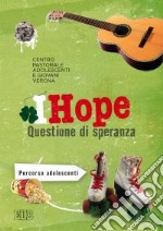 IHope. Questione di speranza. Percorso per adolescenti libro