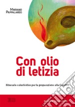 Con olio di letizia. Itinerario catechistico per la preparazione alla cresima libro