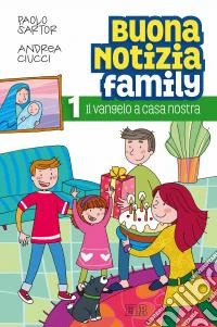 Buona notizia family. Il Vangelo a casa nostra libro