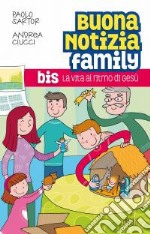 Buona notizia family bis. La vita al ritmo di Gesù. libro