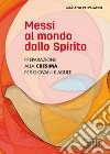 Messi al mondo dallo Spirito. Preparazione alla Cresima per giovani e adulti libro