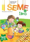 Il seme. Itinerario di iniziazione cristiana per bambini e famiglie. Vol. 1: Edera. Quaderno attivo libro