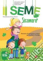 Il seme. Itinerario di iniziazione cristiana per bambini e famiglie. Vol. 2: Sicomoro. Guida libro