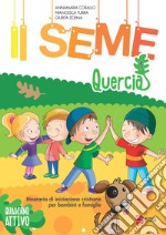 Il seme. Itinerario di iniziazione cristiana per bambini e famiglie. Ediz. a colori. Vol. 3: Quercia. Quaderno attivo libro