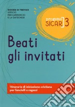 Progetto sicar. Vol. 3: Beati gli invitati. Itinerario di iniziazione cristiana per fanciulli e ragazzi libro