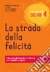 Progetto sicar. Vol. 4: La strada della felicità. Itinerario di iniziazione cristiana per fanciulli e ragazzi libro di Ufficio per l'annuncio e la catechesi di Treviso (cur.)