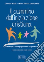 Il cammino dell'iniziazione cristiana. Vol. 3: Schede per l'accompagnamento dei genitori libro