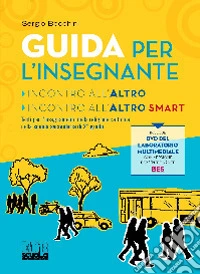 Incontro all'Altro. Testo per l'insegnamento della religione cattolica nella scuola secondaria di 2° grado. Guida per l'insegnante. Con DVD video libro