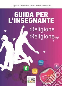 IReligione. L'ora di religione al tempo della Rete. Testo per l'insegnamento della religione cattolica nella scuola secondaria di 2° grado. Guida per l'insegnante libro